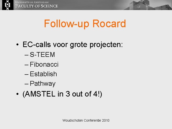 Follow-up Rocard • EC-calls voor grote projecten: – S-TEEM – Fibonacci – Establish –
