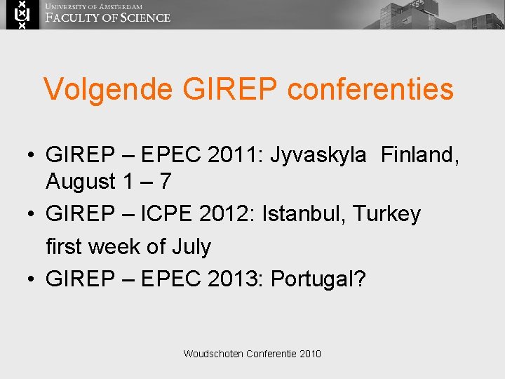Volgende GIREP conferenties • GIREP – EPEC 2011: Jyvaskyla Finland, August 1 – 7