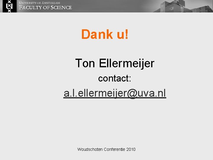 Dank u! Ton Ellermeijer contact: a. l. ellermeijer@uva. nl Woudschoten Conferentie 2010 