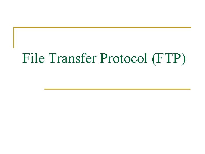 File Transfer Protocol (FTP) 