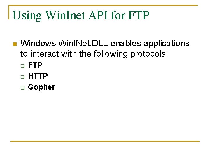 Using Win. Inet API for FTP n Windows Win. INet. DLL enables applications to