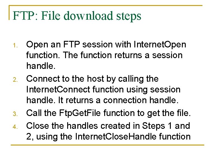 FTP: File download steps 1. 2. 3. 4. Open an FTP session with Internet.