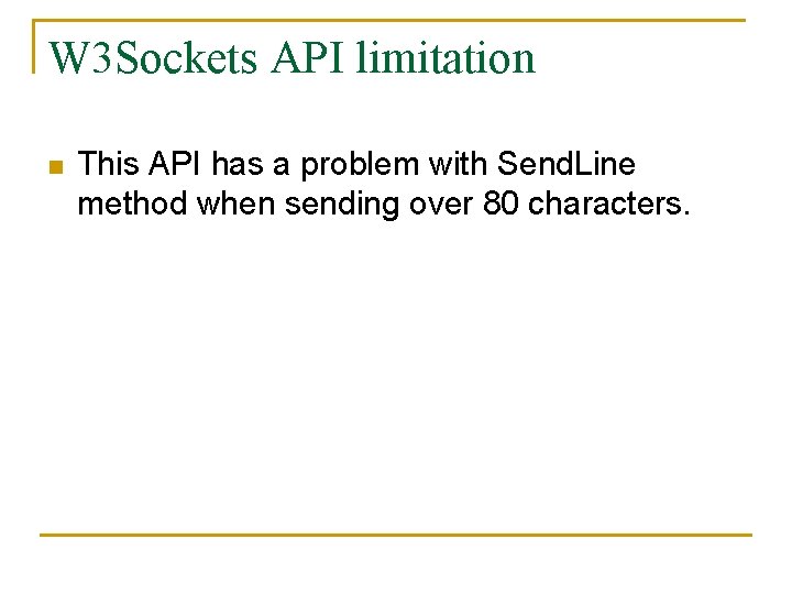 W 3 Sockets API limitation n This API has a problem with Send. Line