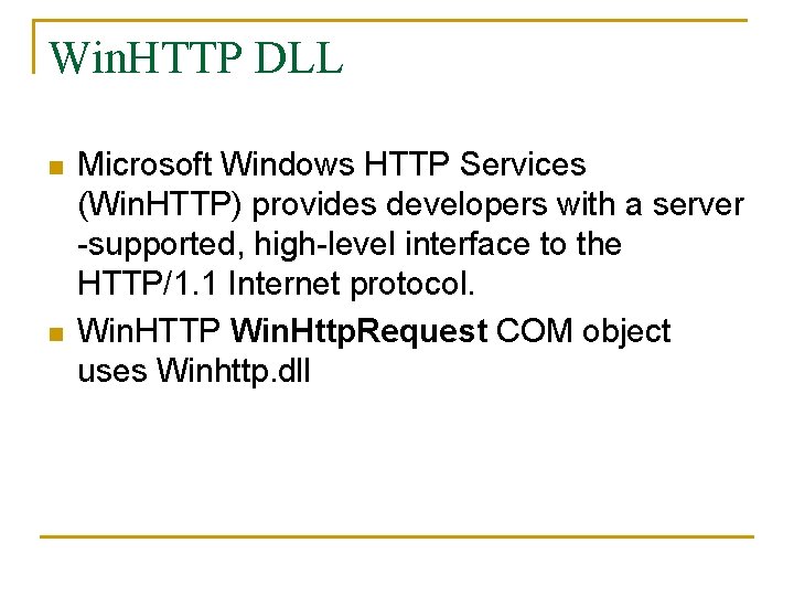 Win. HTTP DLL n n Microsoft Windows HTTP Services (Win. HTTP) provides developers with