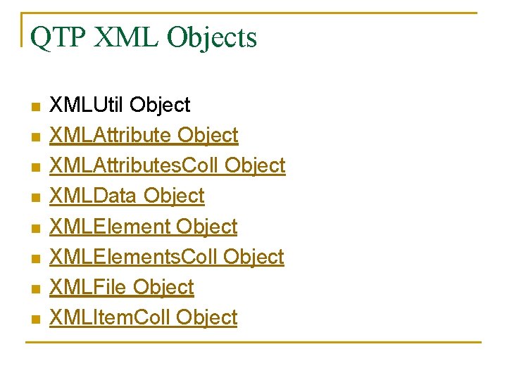 QTP XML Objects n n n n XMLUtil Object XMLAttributes. Coll Object XMLData Object