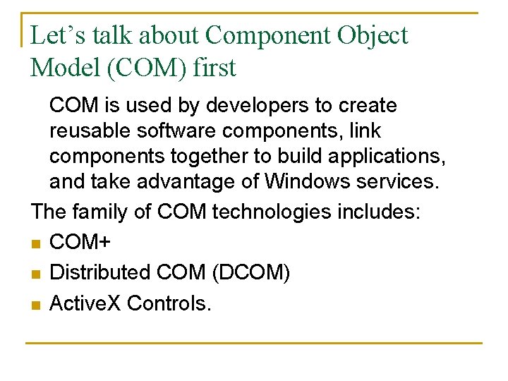 Let’s talk about Component Object Model (COM) first COM is used by developers to