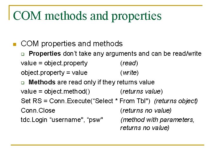 COM methods and properties n COM properties and methods Properties don’t take any arguments