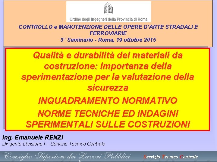CONTROLLO e MANUTENZIONE DELLE OPERE D’ARTE STRADALI E FERROVIARIE 3° Seminario - Roma, 19 CONTROLLO e MANUTENZIONE DELLE OPERE D’ARTE STRADALI E FERROVIARIE 3° Seminario - Roma, 19
