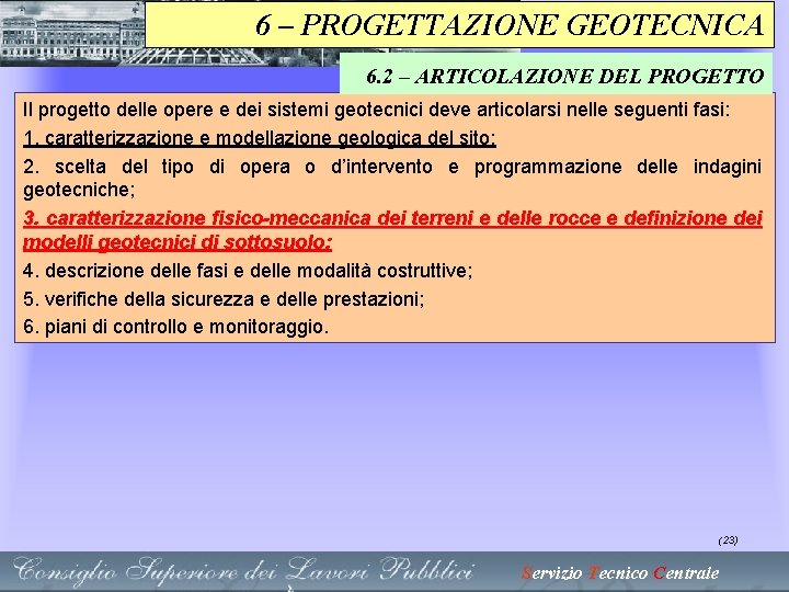 6 – PROGETTAZIONE GEOTECNICA 6. 2 – ARTICOLAZIONE DEL PROGETTO Il progetto delle opere 6 – PROGETTAZIONE GEOTECNICA 6. 2 – ARTICOLAZIONE DEL PROGETTO Il progetto delle opere
