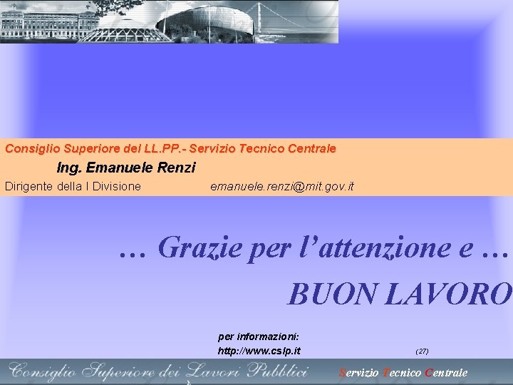Consiglio Superiore del LL. PP. - Servizio Tecnico Centrale Ing. Emanuele Renzi Dirigente della Consiglio Superiore del LL. PP. - Servizio Tecnico Centrale Ing. Emanuele Renzi Dirigente della