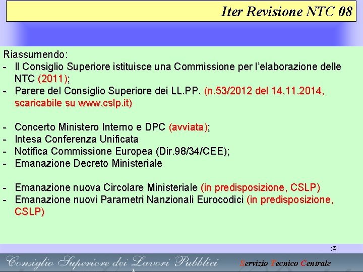 Iter Revisione NTC 08 Riassumendo: - Il Consiglio Superiore istituisce una Commissione per l’elaborazione Iter Revisione NTC 08 Riassumendo: - Il Consiglio Superiore istituisce una Commissione per l’elaborazione