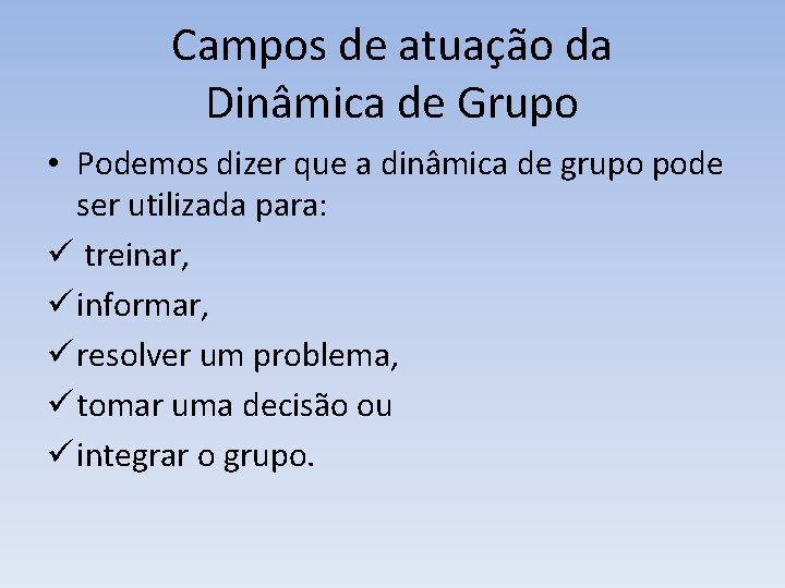 Campos de atuação da Dinâmica de Grupo • Podemos dizer que a dinâmica de Campos de atuação da Dinâmica de Grupo • Podemos dizer que a dinâmica de