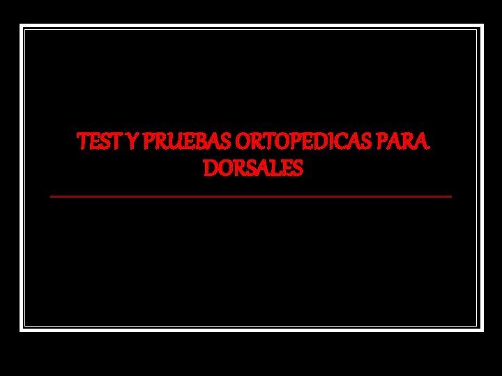 TEST Y PRUEBAS ORTOPEDICAS PARA DORSALES 