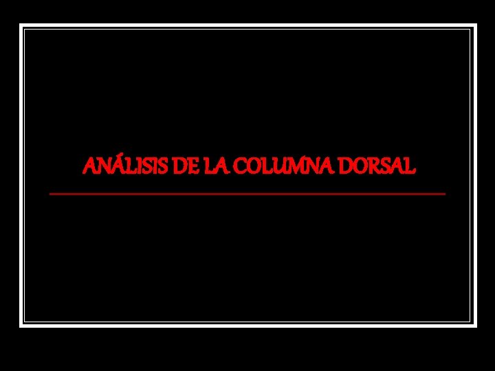 ANÁLISIS DE LA COLUMNA DORSAL 