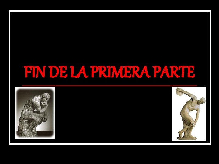 FIN DE LA PRIMERA PARTE 