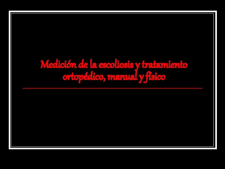 Medición de la escoliosis y tratamiento ortopédico, manual y físico 