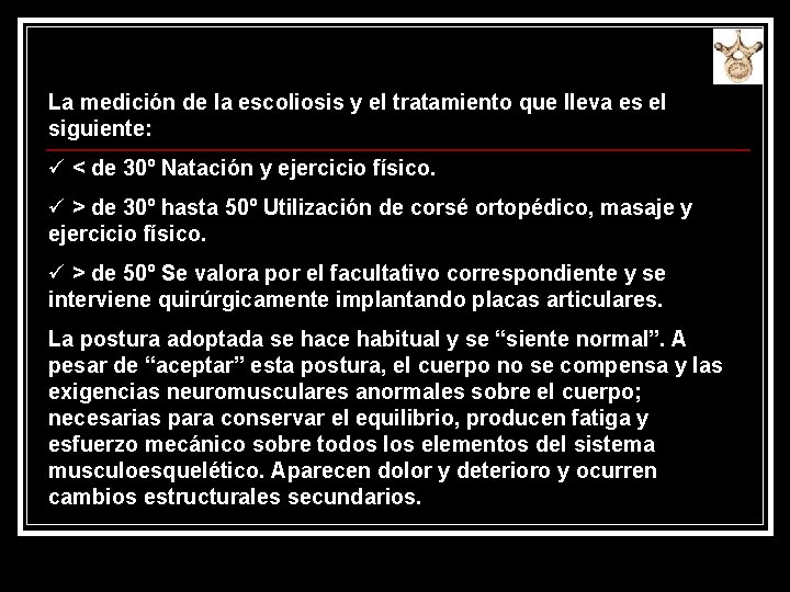 La medición de la escoliosis y el tratamiento que lleva es el siguiente: ü