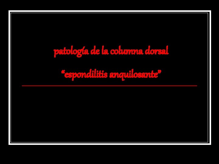 patología de la columna dorsal “espondilitis anquilosante” 