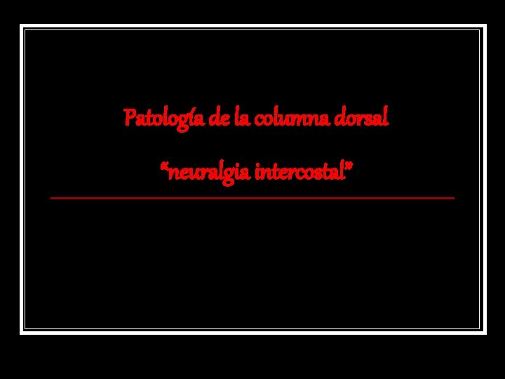 Patología de la columna dorsal “neuralgia intercostal” 