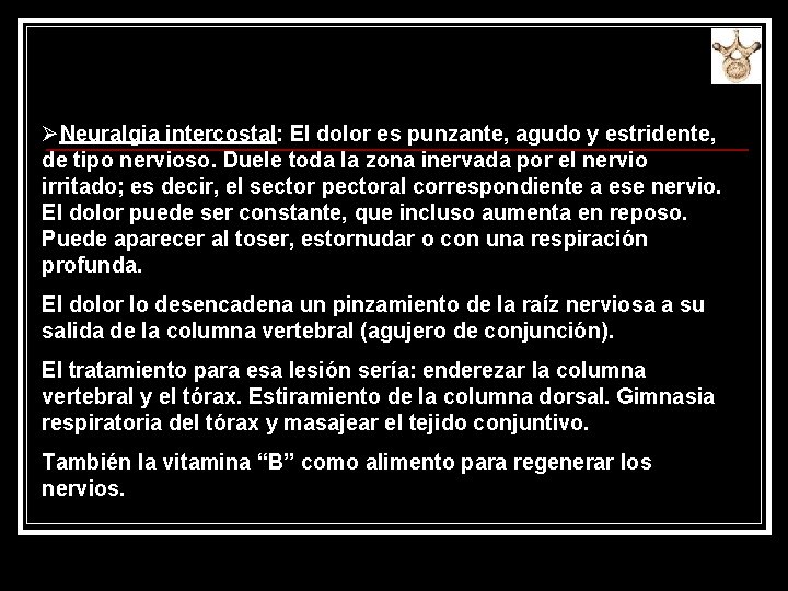 ØNeuralgia intercostal: El dolor es punzante, agudo y estridente, de tipo nervioso. Duele toda