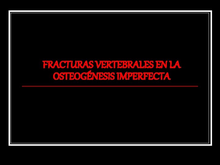 FRACTURAS VERTEBRALES EN LA OSTEOGÉNESIS IMPERFECTA 