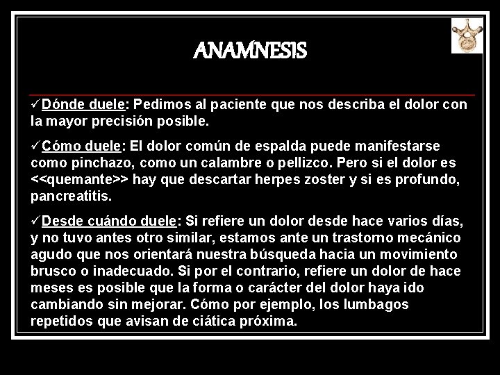 ANAMNESIS üDónde duele: Pedimos al paciente que nos describa el dolor con la mayor