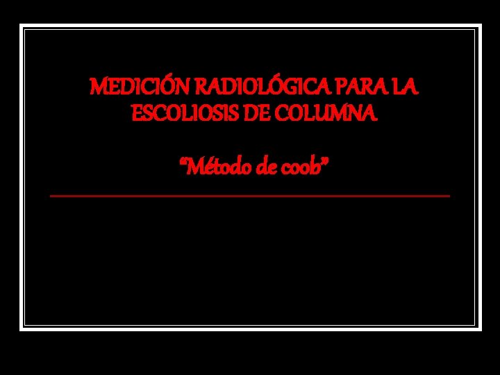 MEDICIÓN RADIOLÓGICA PARA LA ESCOLIOSIS DE COLUMNA “Método de coob” 