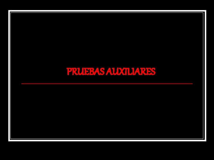 PRUEBAS AUXILIARES 