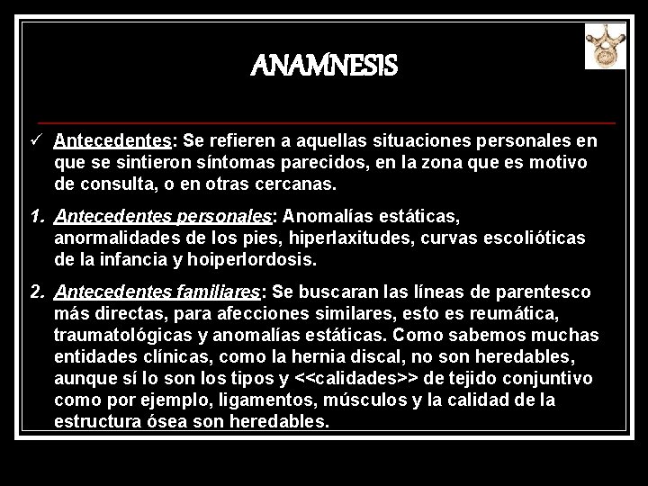 ANAMNESIS ü Antecedentes: Se refieren a aquellas situaciones personales en que se sintieron síntomas