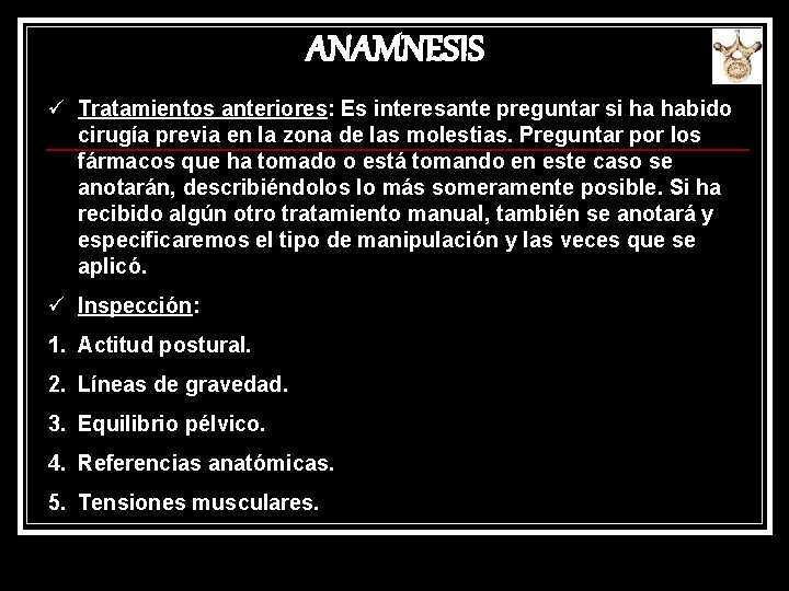 ANAMNESIS ü Tratamientos anteriores: Es interesante preguntar si ha habido cirugía previa en la