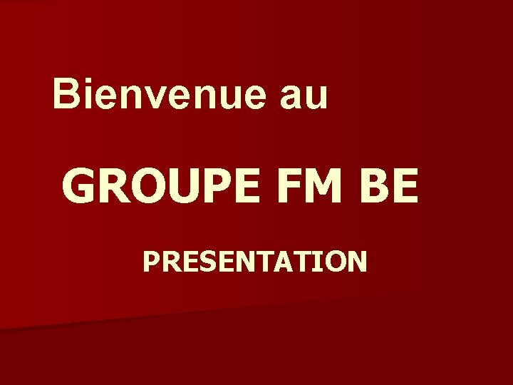 Bienvenue au GROUPE FM BE PRESENTATION 