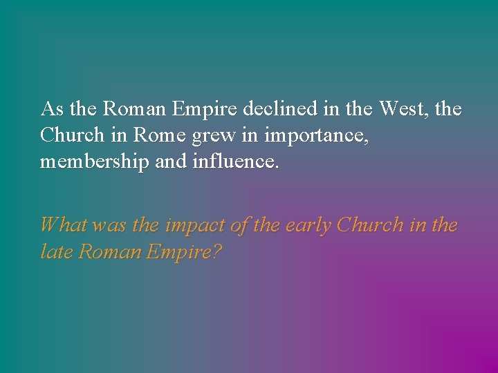 As the Roman Empire declined in the West, the Church in Rome grew in