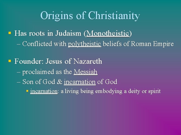 Origins of Christianity § Has roots in Judaism (Monotheistic) – Conflicted with polytheistic beliefs