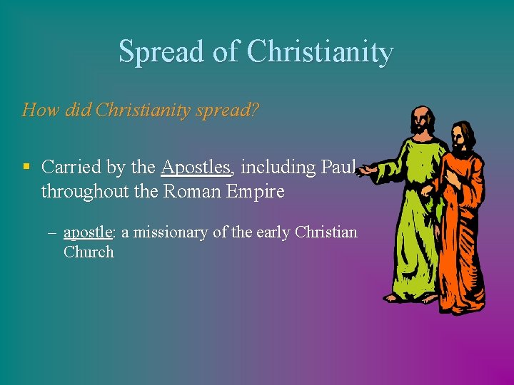 Spread of Christianity How did Christianity spread? § Carried by the Apostles, including Paul,
