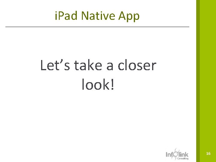 i. Pad Native App Let’s take a closer look! 16 