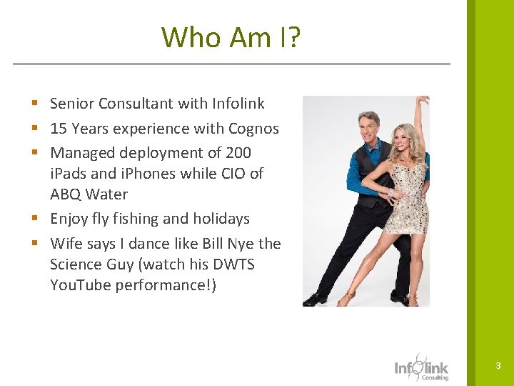 Who Am I? § Senior Consultant with Infolink § 15 Years experience with Cognos