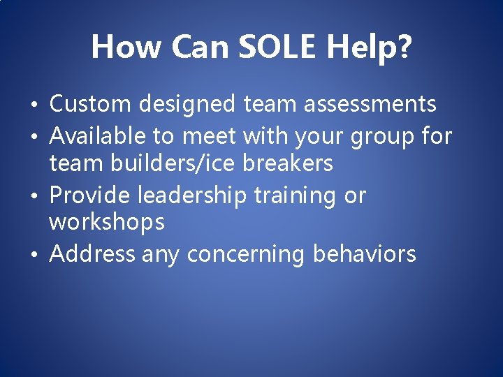 How Can SOLE Help? • Custom designed team assessments • Available to meet with