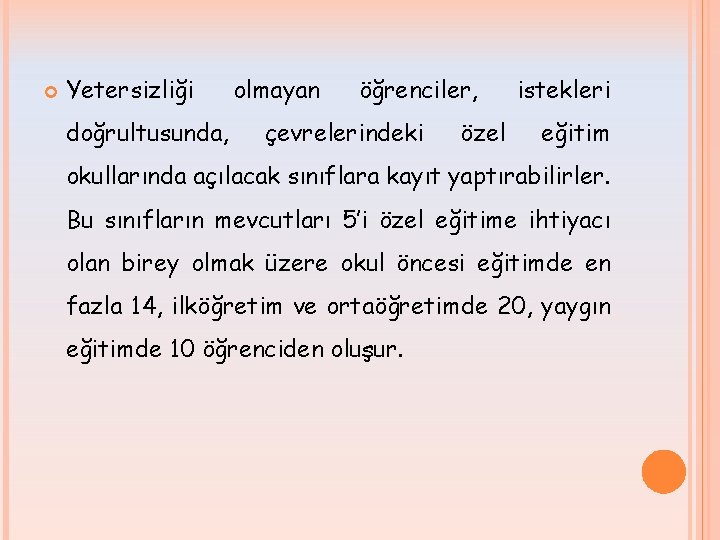  Yetersizliği doğrultusunda, olmayan öğrenciler, çevrelerindeki özel istekleri eğitim okullarında açılacak sınıflara kayıt yaptırabilirler.