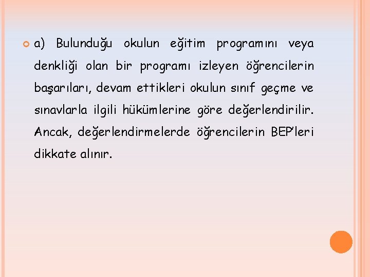  a) Bulunduğu okulun eğitim programını veya denkliği olan bir programı izleyen öğrencilerin başarıları,