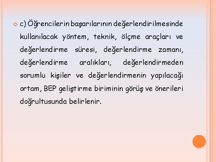  c) Öğrencilerin başarılarının değerlendirilmesinde kullanılacak yöntem, teknik, ölçme araçları ve değerlendirme süresi, değerlendirme