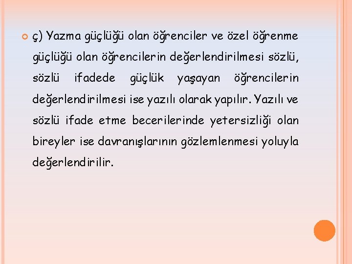  ç) Yazma güçlüğü olan öğrenciler ve özel öğrenme güçlüğü olan öğrencilerin değerlendirilmesi sözlü,