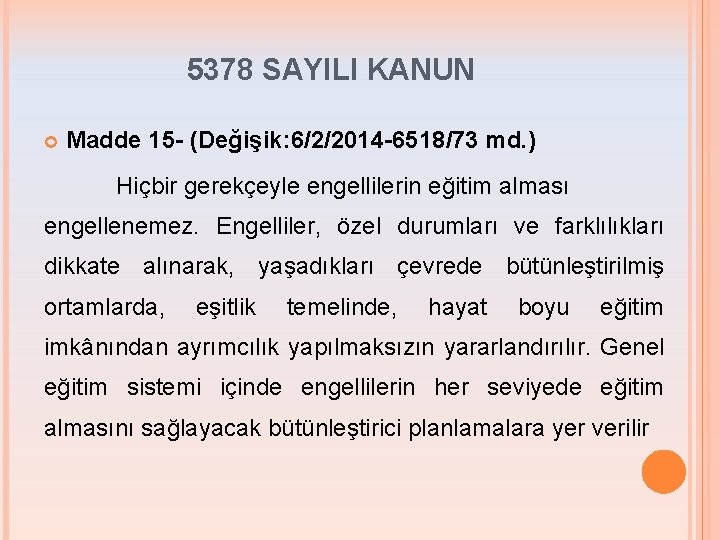 5378 SAYILI KANUN Madde 15 - (Değişik: 6/2/2014 -6518/73 md. ) Hiçbir gerekçeyle engellilerin