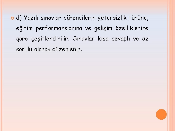  d) Yazılı sınavlar öğrencilerin yetersizlik türüne, eğitim performanslarına ve gelişim özelliklerine göre çeşitlendirilir.