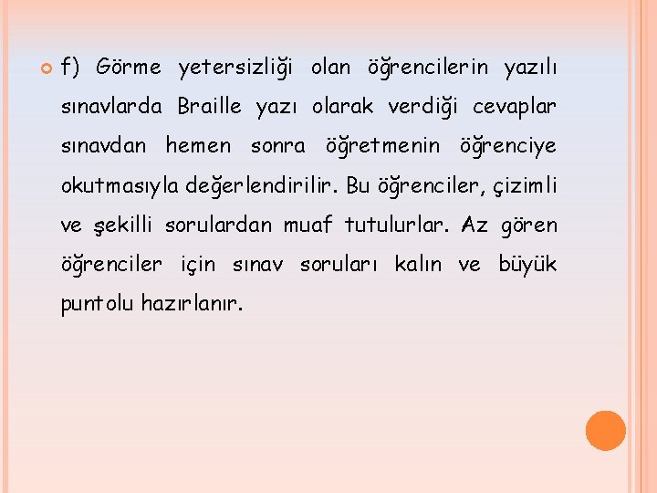  f) Görme yetersizliği olan öğrencilerin yazılı sınavlarda Braille yazı olarak verdiği cevaplar sınavdan