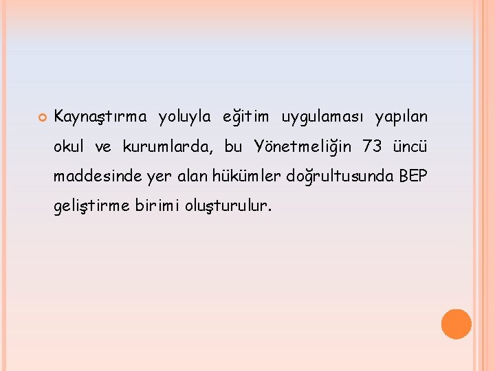  Kaynaştırma yoluyla eğitim uygulaması yapılan okul ve kurumlarda, bu Yönetmeliğin 73 üncü maddesinde