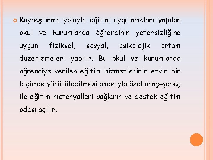  Kaynaştırma yoluyla eğitim uygulamaları yapılan okul ve kurumlarda öğrencinin yetersizliğine uygun fiziksel, sosyal,