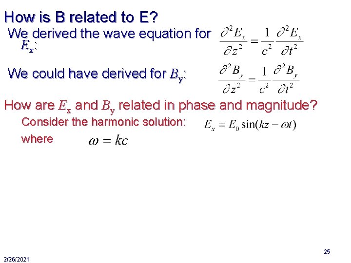 How is B related to E? We derived the wave equation for Ex: We