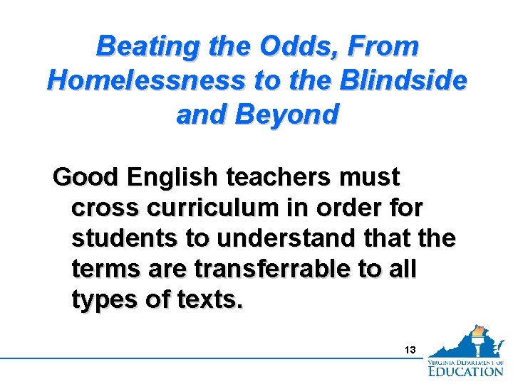 Beating the Odds, From Homelessness to the Blindside and Beyond Good English teachers must