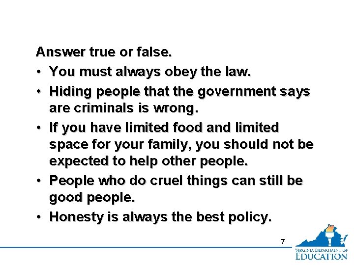 Answer true or false. • You must always obey the law. • Hiding people