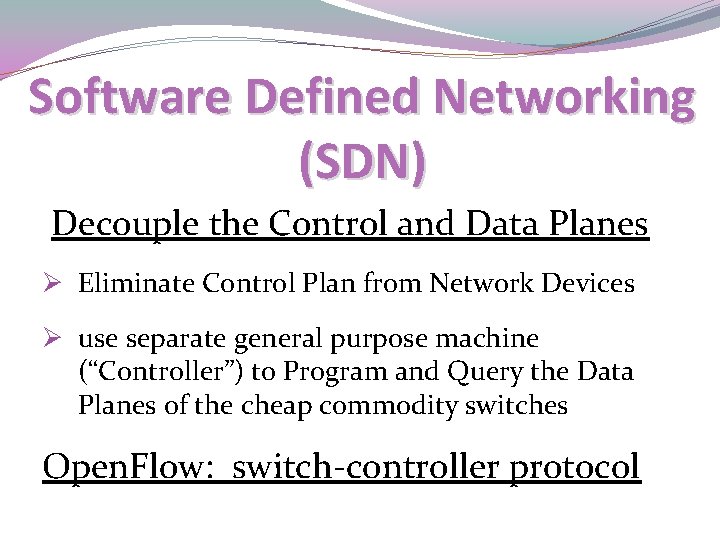 Software Defined Networking (SDN) Decouple the Control and Data Planes Ø Eliminate Control Plan